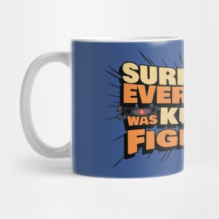 Surely Not Everyone Was Kung Fu Fighting 2 Mug